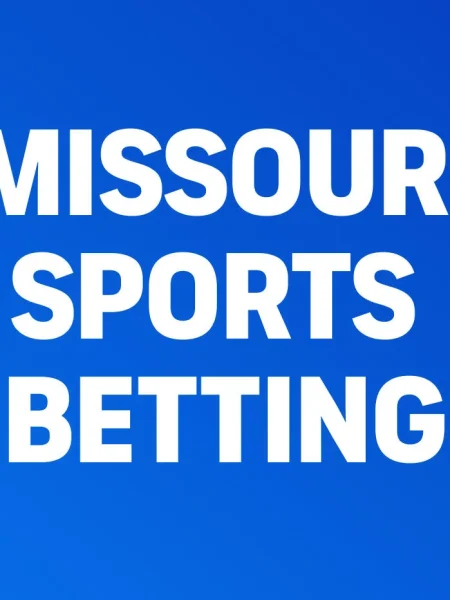 Missouri Sports Betting: Latest Launches and Top Sportsbooks Open for Pre-Registration